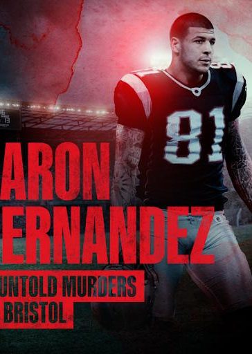 Aaron Hernandez and the Untold Murders of Bristol